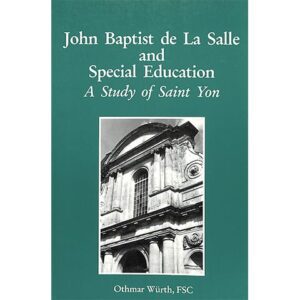 PRINT - John Baptist de La Salle and Special Education - Othmar Wurth, FSC