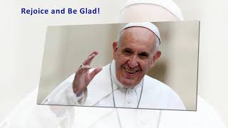 Pope Francis –  Rejoice and Be Glad